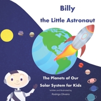 Billy the Little Astronaut: The Planets of Our Solar System for Kids B09RQ65YLM Book Cover