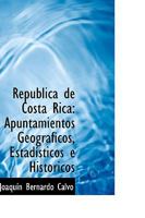 República de Costa Rica: Apuntamientos Geográficos, Estadísticos é Históricos 1103404237 Book Cover