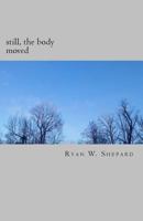 still, the body moved 197976039X Book Cover
