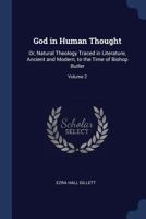 God in Human Thought: Or, Natural Theology Traced in Literature, Ancient and Modern, to the Time of Bishop Butler, Volume 2 1340704951 Book Cover