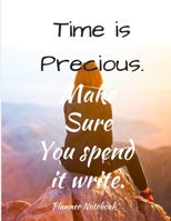 Time is Precious. Make Sure You spend it write. Planner Notebook: Planner for mom. Weekly And Monthly Organizer with Space for Notes. Perfect for to do list, Ideas or as a Journal. 53 Weeks, 8,5x11 1697744613 Book Cover