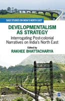 Developmentalism as Strategy: Interrogating Post-colonial Narratives on India’s North East (SAGE Studies on India′s North East) 9353283183 Book Cover