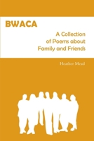 Bwaca: A Collection of Poems about Family and Friends 1105976629 Book Cover