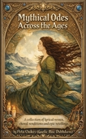Mythical Odes Across the Ages: A Collection of Lyrical Odes, Musical Compositions, Narrative Retellings, and Choral Renditions 1917367759 Book Cover