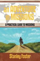 An Adventure in Missions: A Practical Guide to Missions 1449751016 Book Cover