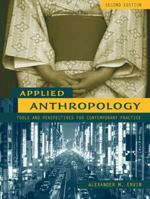 Applied Anthropology: Tools and Perspectives for Contemporary Practice (2nd Edition) 0321056906 Book Cover