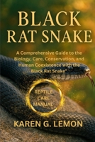 BLACK RAT SNAKE: A Comprehensive Guide to the Biology, Care, Conservation, and Human Coexistence with the Black Rat Snake B0FQP548PW Book Cover