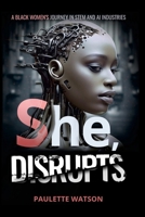 She, DISRUPTS: A Black Woman’s Journey in the STEM and AI Industries 1304920755 Book Cover