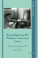 Reconfiguring the Modern American Lyric: The Poetry of James Tate 303430174X Book Cover