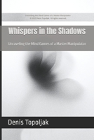 Whispers in the Shadows: Unraveling the Mind Games of a Master Manipulator B0C7J9CY88 Book Cover