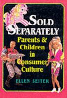 Sold Separately: Children and Parents in Consumer Culture (Communications, Media, and Culture) 081352198X Book Cover