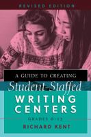 A Guide to Creating Student-Staffed Writing Centers: Grades 6-12 082047889X Book Cover