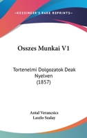 Osszes Munkai V1: Tortenelmi Dolgozatok Deak Nyelven (1857) 1161013326 Book Cover