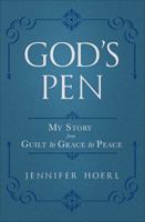 God's Pen: My Story from Guilt to Grace to Peace 099740941X Book Cover