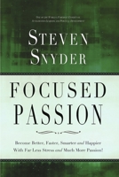 Focused Passion: Become Better, Faster, Smarter and Happier with Far Less Stress and Much More Passion! 0692228683 Book Cover