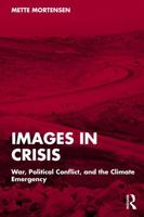 Images in Crisis: War, Political Conflict, and the Climate Emergency 1041064403 Book Cover