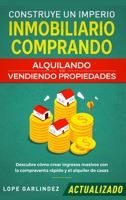 Construye Un Imperio Inmobiliario Comprando: Alquilando Y/O Vendiendo Propiedades, Descubre C�mo Crear Ingresos Masivos Con La Compraventa R�pido Y El Alquiler De Casas 1951266137 Book Cover