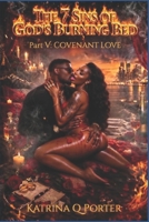 THE 7 SINS OF GOD’S BURNING BED Part V: COVENANT LOVE UNBREAKABLE AND UNASHAMED: Passion restored. Intimacy redeemed. Love made unbreakable. B0FZ3R181T Book Cover