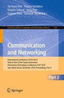 Communication and Networking: International Conference, FGCN 2010, Held as Part of the Future Generation Information Technology Conference, FGIT 2010, ... in Computer and Information Science, 120) 3642176038 Book Cover