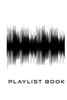 Playlist Book: Playlist Book for DJs, Musicians, and Music Lovers (Black on White) 1707882185 Book Cover