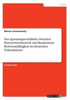 Das Spannungsverh�ltnis zwischen Parteienwettbewerb und Bundesstaat: Reformunf�higkeit im deutschen F�deralismus? 3638669521 Book Cover