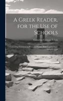 A Greek Reader, for the Use of Schools: Containing Selections in Prose and Poetry, With English Notes and a Lexicon 1021345342 Book Cover