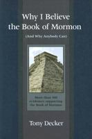 Why I Believe The Book of Mormon: And Why Anybody Can 0929753267 Book Cover