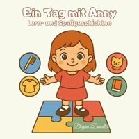 Ein Tag mit Anny - Lern- und Spaßgeschichten: Ein liebevoll illustriertes Kinderbuch für Routinen, Selbstständigkeit und Spaß – ideal für Kinder mit ... für neurodivergente Kinder) (German Edition) B0FMGFPGD4 Book Cover