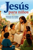Jesus para niños - Historias de la Biblia para niños contadas con cariño: El nuevo testamento desde el nacimiento de Jesucristo hasta la resurrecció (Spanish Edition) 3989294105 Book Cover