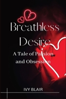 Breathless Desire (Large Print Edition): A Tale of Passion and Obsession B0CW7QHD3X Book Cover