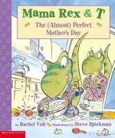 Mama Rex and T, The Almost Perfect Mother's Day 0439407184 Book Cover