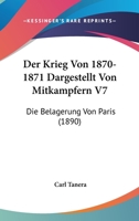Der Krieg Von 1870-1871 Dargestellt Von Mitkampfern V7: Die Belagerung Von Paris (1890) 1160069468 Book Cover