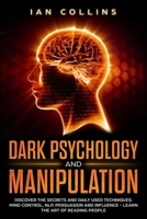 Dark Psychology and Manipulation: Discover the secrets and daily used techniques: mind control, NLP, persuasion and influence - Learn the art of reading people 1081717084 Book Cover