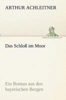 Das Schloß im Moor: Ein Roman aus den bayerischen Bergen 3842402651 Book Cover