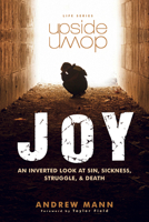 Upside-Down Joy: An Inverted Look at Sin, Sickness, Struggle, and Death 1596694408 Book Cover