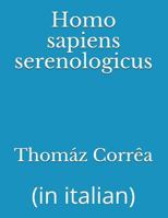 Homo Sapiens Serenologicus: (in Italian) 1717995233 Book Cover