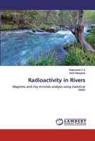 Radioactivity in Rivers: Magnetic and clay minerals analysis using statistical tools 6200277699 Book Cover