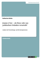 Jeanne D'Arc - ALS Hexe Oder Aus Politischen Grunden Verurteilt? 3656058962 Book Cover