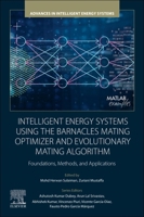 Intelligent Energy Systems Using the Barnacles Mating Optimizer and Evolutionary Mating Algorithm: Foundations, Methods, and Applications 0443337756 Book Cover