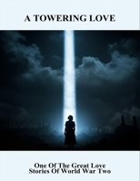 A Towering Love: One Of The Great Love Stories Of World War Two B0FQ46GRBN Book Cover
