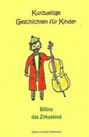 Billino das Zirkuskind: Kurzweilige Geschichten für Kinder 1499284861 Book Cover