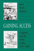 Gaining Access: Congress and the Farm Lobby, 1919-1981 (American Politics and Political Economy Series) 0226315568 Book Cover