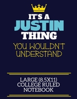 It's A Justin Thing You Wouldn't Understand Large (8.5x11) College Ruled Notebook: A cute book to write in for any book lovers, doodle writers and budding authors! 1706044887 Book Cover