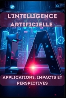 L'Intelligence Artificielle - Applications, Impacts et Perspectives (Quantique) (French Edition) B0FKZ6S8TR Book Cover