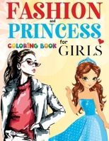 FASHION and Princess Coloring Book For Girls: 226 Page of Beautiful Models and Princesses 180114334X Book Cover