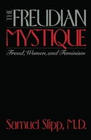 The Freudian Mystique: Freud, Women and Feminism 0814779689 Book Cover