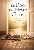The Door That Never Closes: Real Stories from a Foster Home - 36 Placements Later B0GV99LYYD Book Cover