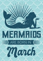 Mermaids are Born in March: Journal\ notebook, funny gag gift for Best Friend, gift for birthday christmas valentine,109 lined journal\notebook, mermaid(funny gag gifts) 1691073792 Book Cover