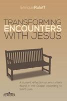 Transforming Encounters with Jesus: A Current Reflection on Encounters Found in the Gospel According to Saint Luke 9974790638 Book Cover