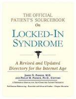 The Official Patient's Sourcebook on Locked-In Syndrome: A Revised and Updated Directory for the Internet Age 0597841942 Book Cover